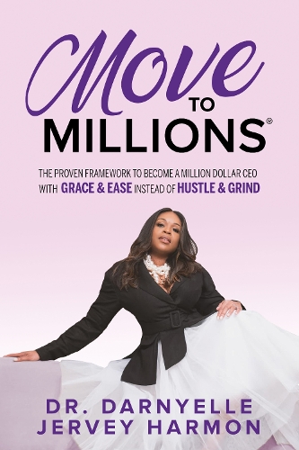 Бумажная книга «Move to Millions: The Proven Framework to Become a Million Dollar CEO with Grace & Ease Instead of Hustle & Grind», автор Дарниэль Джерви Хармон - фото №1
