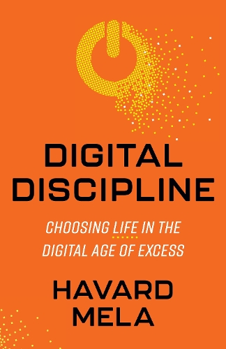 Паперова книга «Digital Discipline: Choosing Life in the Digital Age of Excess», автор Хавард Мела - фото №1