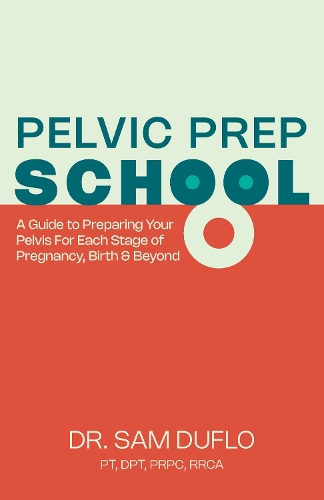 Паперова книга «Pelvic Prep School: A Guide to Preparing Your Pelvis for Each Stage of Pregnancy, Birth & Beyond», автор Сем ДюФло - фото №1