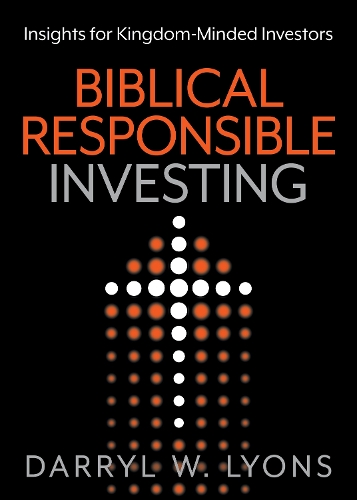 Бумажная книга «Biblical Responsible Investing: Insights for Kingdom-Minded Investors», автор Дэррил В. Лайонс - фото №1
