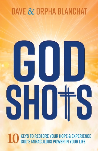 Бумажная книга «God Shots: 10 Keys to Restore Your Hope and Experience God’s Miraculous Power In Your Life», авторов Дэйв Бланчат, Орфа Бланшат - фото №1