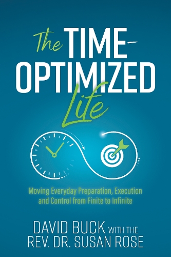 Бумажная книга «The Time-Optimized Life: Moving Everyday Preparation, Execution and Control from Finite to Infinite», авторов Дэвид Бак, Сьюзен Роуз - фото №1