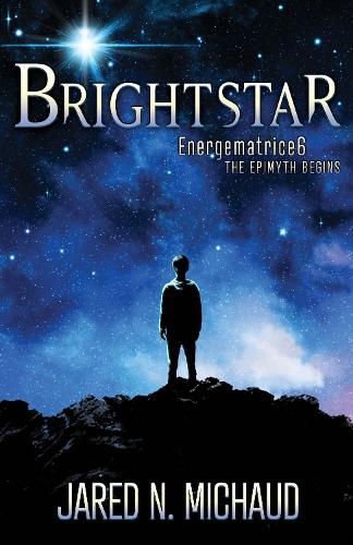Паперова книга «Brightstar: Energematrice6 – The Epimyth Begins», автор Джаред Н. Мішо - фото №1