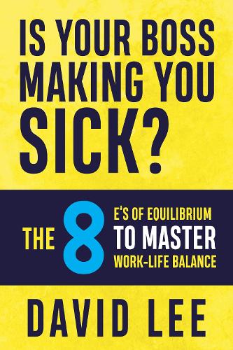 Бумажная книга «Is Your Boss Making You Sick?: The 8 E’s of Equilibrium to Master Work-Life Balance», автор Дэвид Ли - фото №1