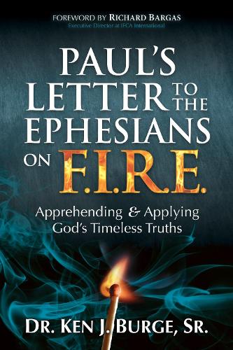 Бумажная книга «Paul’s Letter to the Ephesians on F.I.R.E.: Apprehending and Applying God’s Timeless Truths», автор Кен Дж. Бердж - фото №1