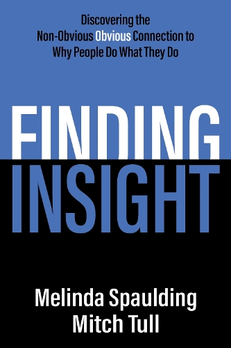 Бумажная книга «Finding Insight: Discovering the Non-Obvious Obvious Connection to Why People Do What They Do», авторов Мелинда Сполдинг, Митч Талл - фото №1