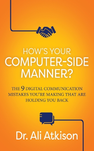 [object Object] «How’s Your Computer-side Manner?: The 9 Digital Communication Mistakes You’re Making That Are Holding You Back», автор Али Аткисон - фото №1