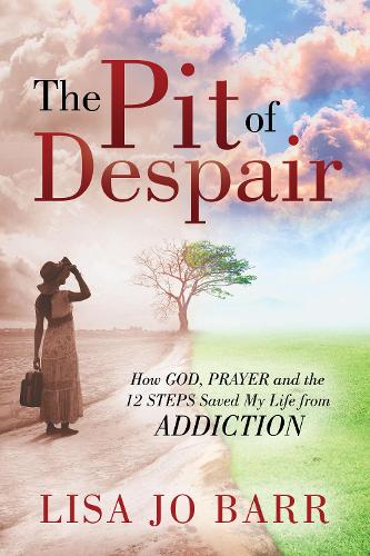 Бумажная книга «The Pit of Despair: How God, Prayer and the 12 Steps Saved My Life from Addiction», автор Лиза Джо Барр - фото №1