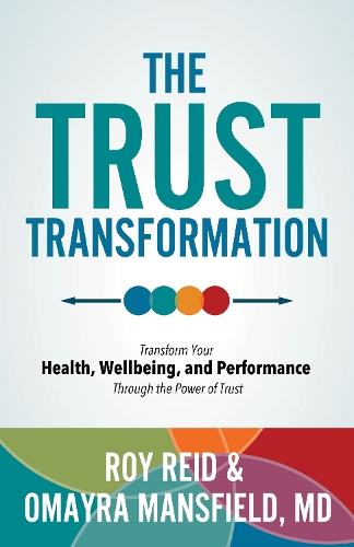 Бумажная книга «The Trust Transformation: Transform Your Health, Wellbeing, and Performance Through the Power of Trust», авторов Омайра Мэнсфилд, Рой Рид - фото №1