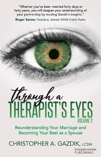 Паперова книга «Through a Therapist’s Eyes, Volume 2: Reunderstanding Your Marriage and Becoming Your Best as a Spouse», автор Крістофер А. Газдік - фото №1
