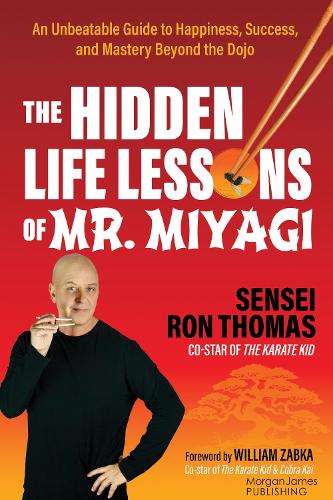 [object Object] «The Hidden Life Lessons of Mr. Miyagi: An Unbeatable Guide to Happiness, Success, and Mastery Beyond the Dojo», автор Сэнсэй Рон Томас - фото №1