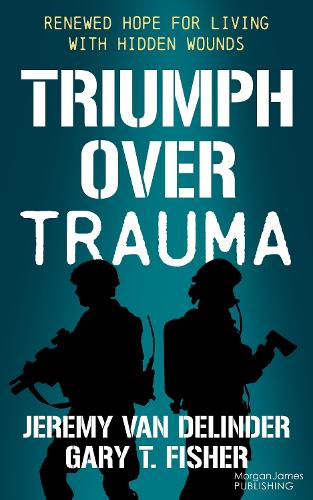 Бумажная книга «Triumph Over Trauma: Renewed Hope for Living with Hidden Wounds», авторов Гэри Т. Фишер, Джереми Ван Делиндер - фото №1