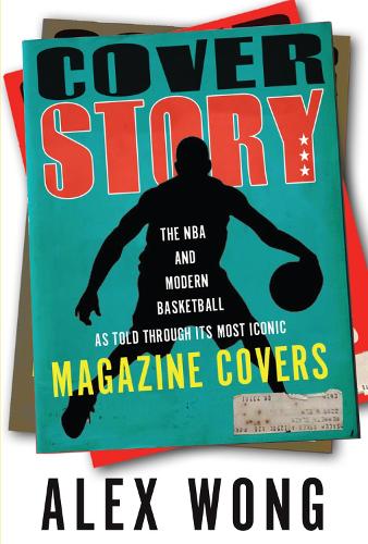 Бумажная книга «Cover Story: The NBA and Modern Basketball as Told through Its Most Iconic Magazine Covers», авторов Алекс Вонг, Расс Бенгтсон - фото №1