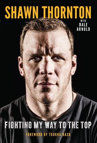 Бумажная книга «Shawn Thornton: Fighting My Way To the Top», авторов Дейл Арнольд, Шон Торнтон - фото №1