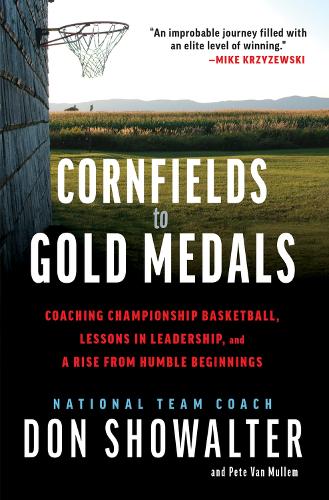 Бумажная книга «Cornfields to Gold Medals: USA Basketball, Lessons in Leadership, and a Rise from Humble Beginnings», авторов Дон Шоуолтер, Пит Ван Маллем - фото №1