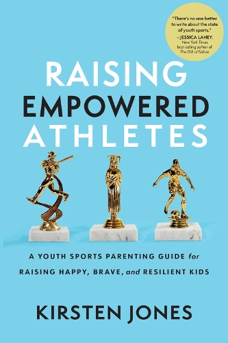 Бумажная книга «Raising Empowered Athletes: Winning Strategies for Peak Performers On and Off the Field», автор Кирстен Джонс - фото №1