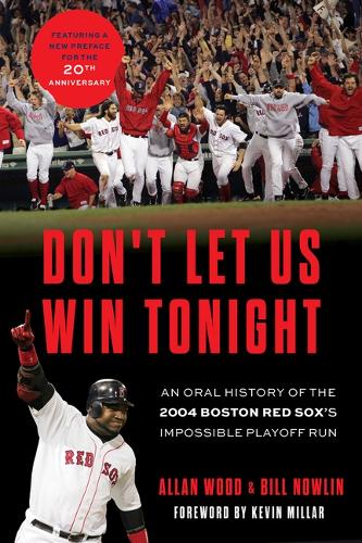 Бумажная книга «Don't Let Us Win Tonight: An Oral History of the 2004 Boston Red Sox's Impossible Playoff Run», авторов Аллан Вуд, Билл Наулин - фото №1