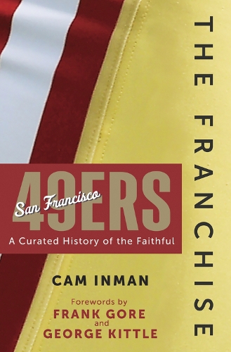 Бумажная книга «The Franchise: San Francisco 49ers: A Curated History of the Niners», автор Кэм Инман - фото №1