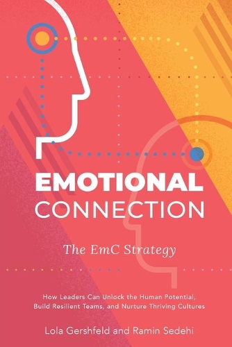 Бумажная книга «Emotional Connection: How Leaders Can Unlock the Human Potential,  Build Resilient Teams, and Nurture Thriving Cultures», авторов Лола Гершфельд, Рамин Седехи - фото №1