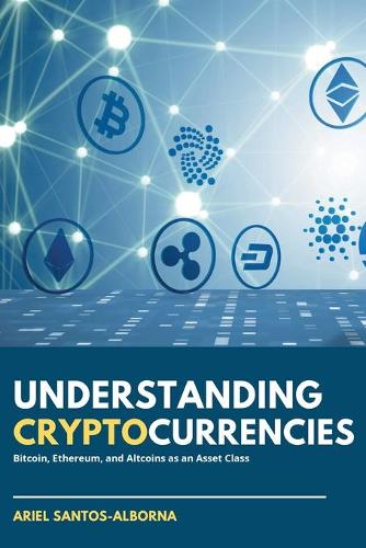 Бумажная книга «Understanding Cryptocurrencies: Bitcoin, Ethereum, and Altcoins as an Asset Class», автор Ариэль Сантос-Альборна - фото №1