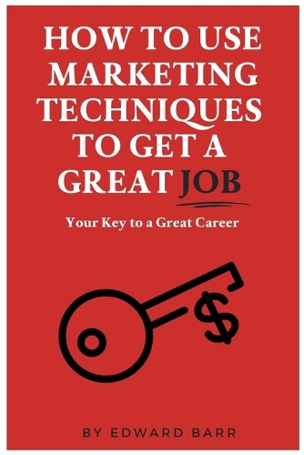 Паперова книга «How to Use Marketing Techniques to Get a Great Job», автор Едвард Барр - фото №1