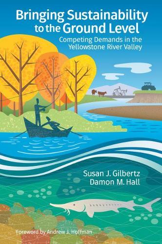 Бумажная книга «Bringing Sustainability to the Ground Level: Competing Demands in the Yellowstone River Valley», авторов Дэймон Холл, Сьюзен Гилбертц - фото №1