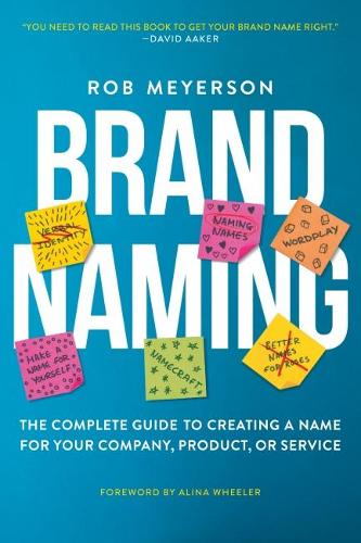 Бумажная книга «Brand Naming: The Complete Guide to Creating a Name for Your Company, Product, or Service», автор Роб Мейерсон - фото №1