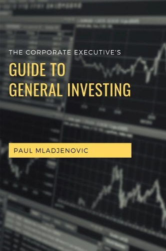 Паперова книга «The Corporate Executive's Guide to General Investing», автор Пол Младенович - фото №1