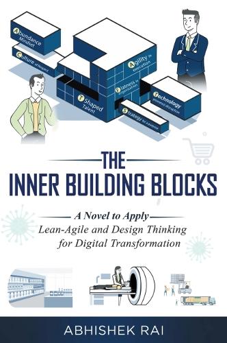 Паперова книга «The Inner Building Blocks: A Novel to Apply Lean-Agile and Design Thinking for Digital Transformation», автор Абхішек Рай - фото №1