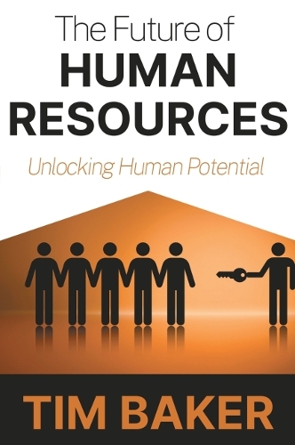 Бумажная книга «The Future of Human Resources: Unlocking Human Potential», автор Тим Бейкер - фото №1