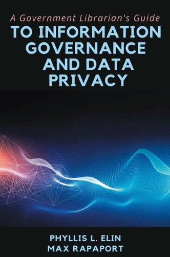 Бумажная книга «A Government Librarian's Guide to Information Governance and Data Privacy», авторов Макс Рапапорт, Филлис Л. Элин - фото №1