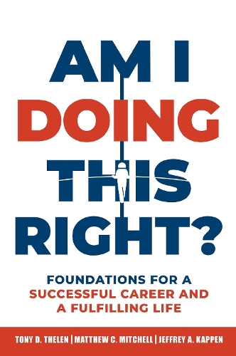 Бумажная книга «Am I Doing This Right?: Foundations for a Successful Career and a Fulfilling Life», авторов Джеффри А. Каппен, Мэтью К. Митчелл, Тони Д. Телен - фото №1