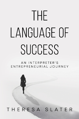 Бумажная книга «The Language of Success: An Interpreter's Entrepreneurial Journey», автор Тереза Слейтер - фото №1