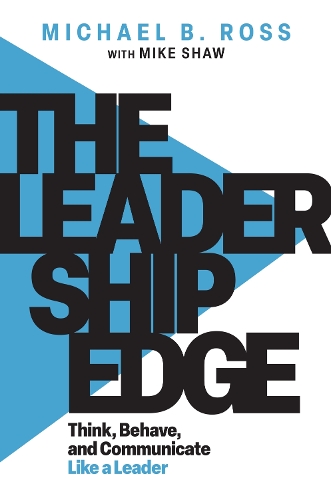 Бумажная книга «The Leadership Edge: Think, Behave, and Communicate Like a Leader», авторов Майкл Б. Росс, Майк Шоу - фото №1