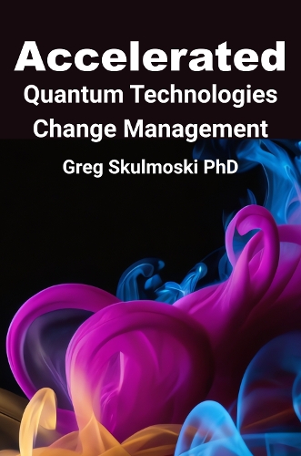 Паперова книга «Accelerated Quantum Technologies Change Management», автор Грегорі Дж. Скулмоскі - фото №1