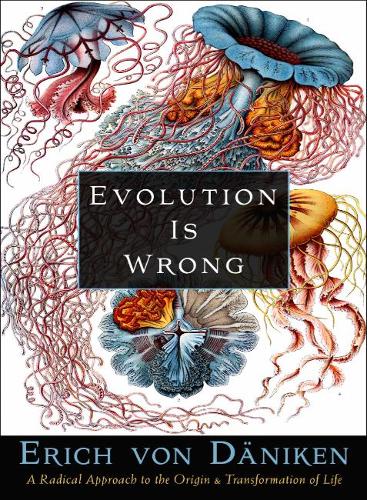 Паперова книга «Evolution Is Wrong: A Radical Approach to the Origin and Transformation of Life», автор Еріх фон Денікен - фото №1