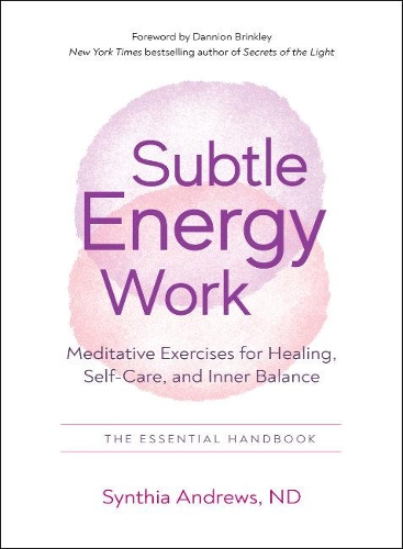 Бумажная книга «Subtle Energy Work: Meditative Exercises for Healing, Self-Care, and Inner Balance the Essential Handbook», автор Синтия Эндрюс - фото №1