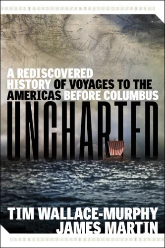 Паперова книга «Uncharted: A Rediscovered History of Voyages to the Americas Before Columbus», авторів Джеймс Мартін, Тім Уоллес-Мерфі - фото №1