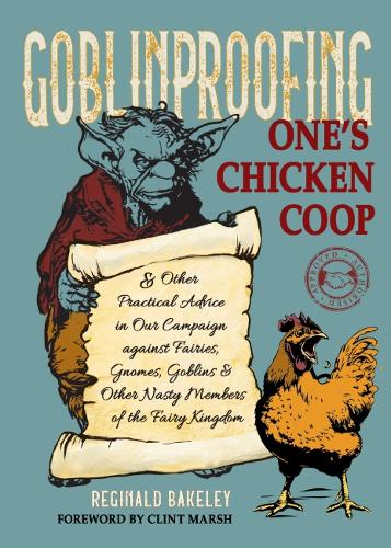 [object Object] «Goblinproofing One's Chicken Coop: And Other Practical Advice in Our Campaign Against the Fairy Kingdom», автор Реджинальд Бейклі - фото №1