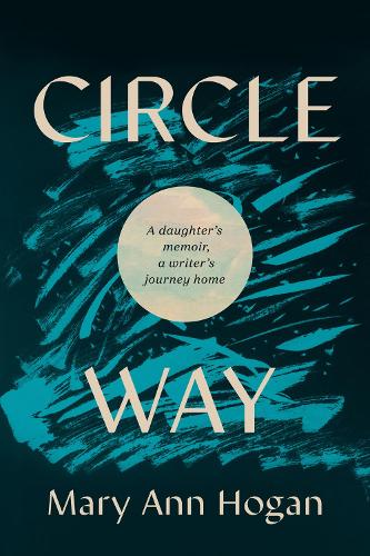 Бумажная книга «Circle Way: A Daughter's Memoir, a Writer's Journey Home», автор Мэри Энн Хоган - фото №1