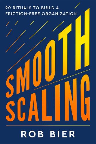 Паперова книга «Smooth Scaling: 20 Rituals to Build a Friction-Free Organization», автор Роб Бір - фото №1