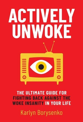Паперова книга «Actively Unwoke: The Ultimate Guide for Fighting Back Against the Woke Insanity in Your Life», автор Карлін Борисенко - фото №1