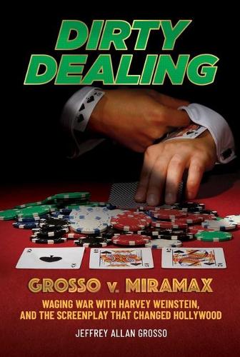 Паперова книга «Dirty Dealing: Grosso v. Miramax—Waging War with Harvey Weinstein, and the Screenplay that Changed Hollywood», автор Джеффрі Аллан Гроссо - фото №1