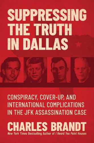Бумажная книга «Suppressing the Truth in Dallas: Conspiracy, Cover-Up, and International Complications in the JFK Assassination Case», автор Чарльз Брандт - фото №1