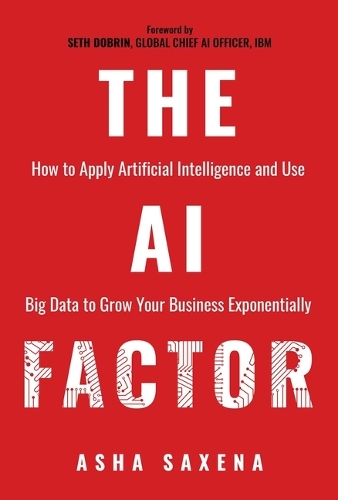 Бумажная книга «The AI Factor: How to Apply Artificial Intelligence and Use Big Data to Grow Your Business Exponentially», автор Аша Саксена - фото №1