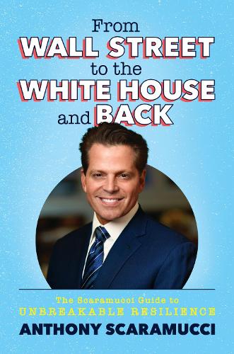 Паперова книга «From Wall Street to the White House and Back: The Scaramucci Guide to Unbreakable Resilience», автор Ентоні Скарамуччі - фото №1