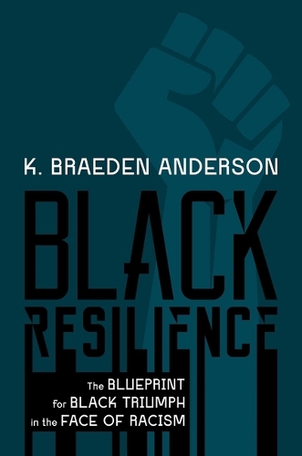 Паперова книга «Black Resilience: The Blueprint for Black Triumph in the Face of Racism», автор К. Брейден Андерсон - фото №1