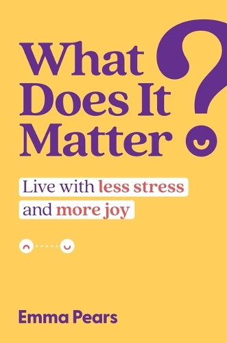 Бумажная книга «What Does It Matter?: Live with Less Stress and More Joy», автор Эмма Пирс - фото №1