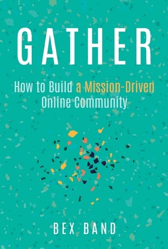 Бумажная книга «Gather: How to Build a Mission-Driven Online Community», автор Бекс Бэнд - фото №1