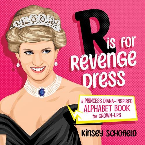 Бумажная книга «R is for Revenge Dress: A Princess Diana–Inspired Alphabet Book for Grown-Ups», автор Кинси Шофилд - фото №1